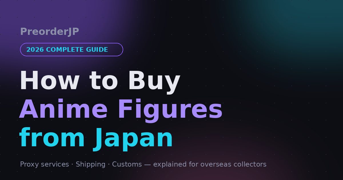 How to Buy Anime Figures from Japan (2026 Complete Guide)